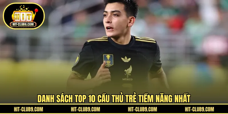 Danh sách top 10 cầu thủ trẻ tiềm năng nhất