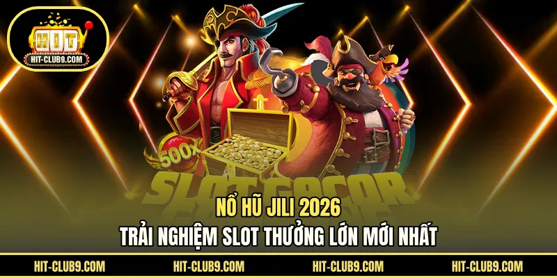 Nổ hũ Jili 2026